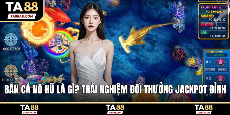 Bắn cá nổ hũ