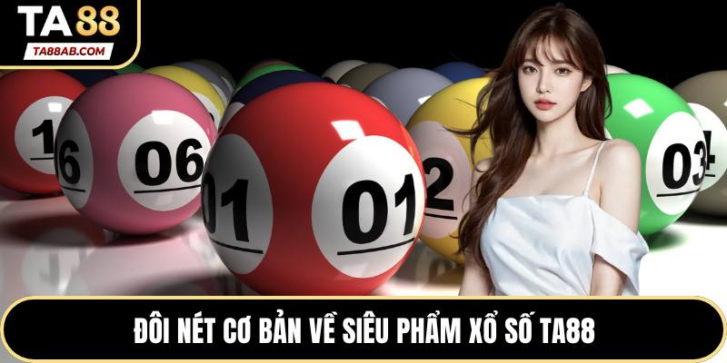 Đôi nét cơ bản về siêu phẩm xổ số TA88