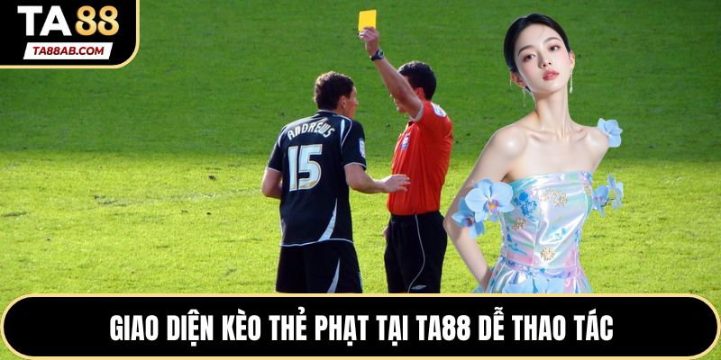 Giao diện kèo thẻ phạt tại TA88 dễ thao tác