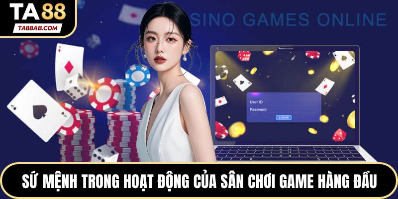 Sứ mệnh trong hoạt động của sân chơi game hàng đầu